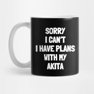 Sorry i can't i have plans with my akita Mug